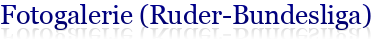 Fotogalerie (Ruder-Bundesliga)